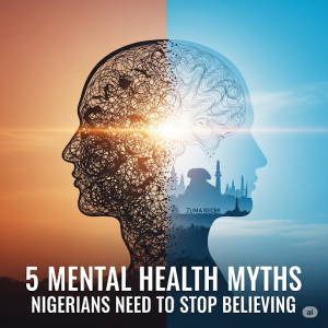 5 mental health myth Nigerians need to stop believing